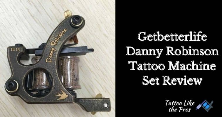 Getbetterlife Danny Robinson Tattoo Machine Set Review