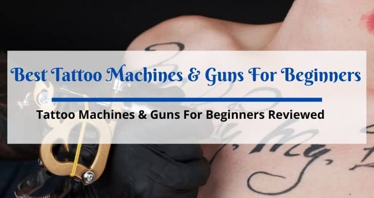 Best Tattoo Machines & Guns For Beginners