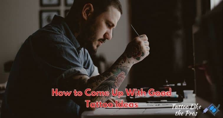 How to Come Up With Good Tattoo Ideas