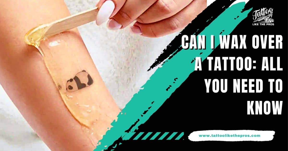 can you wax over a tattoo